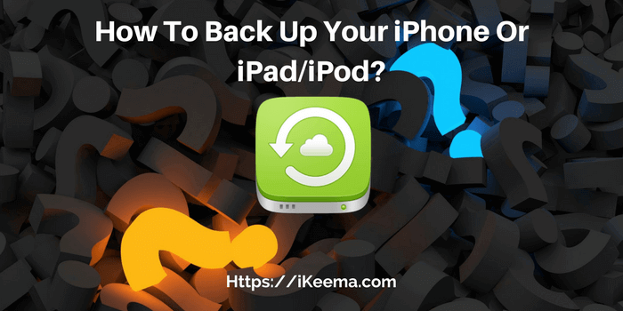 How To Back Up Your iPhone Or iPad