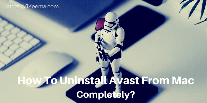 How To Uninstall Avast From Mac Completely In Few Clicks
